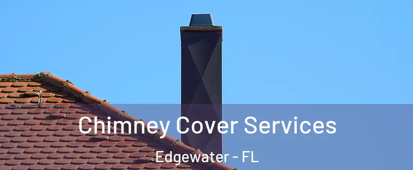  Chimney Cover Services Edgewater - FL