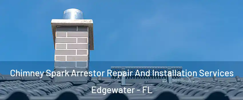 Chimney Spark Arrestor Repair And Installation Services Edgewater - FL