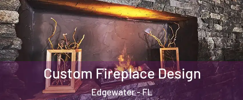  Custom Fireplace Design Edgewater - FL