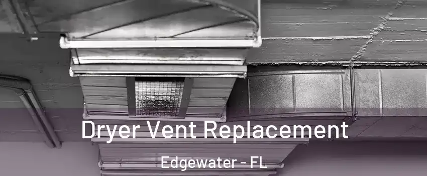 Dryer Vent Replacement Edgewater - FL