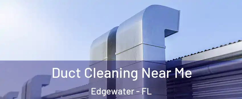  Duct Cleaning Near Me Edgewater - FL