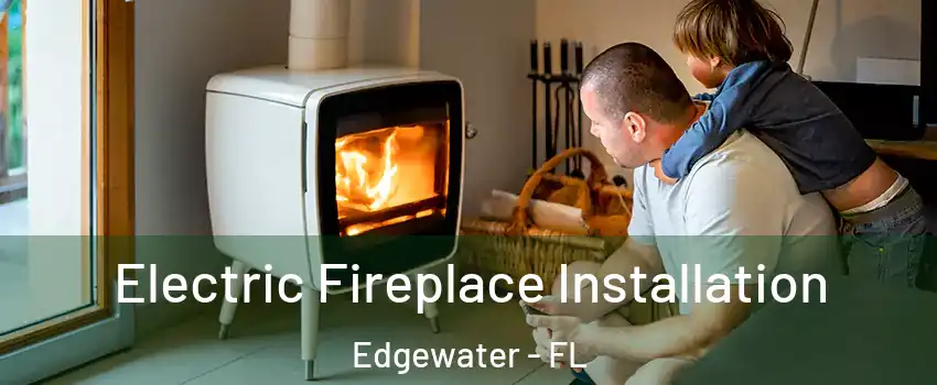  Electric Fireplace Installation Edgewater - FL