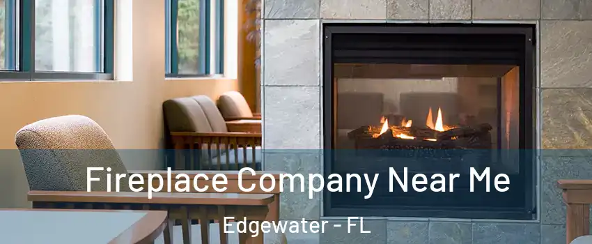  Fireplace Company Near Me Edgewater - FL