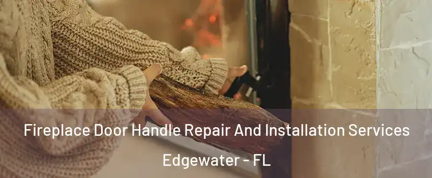  Fireplace Door Handle Repair And Installation Services Edgewater - FL