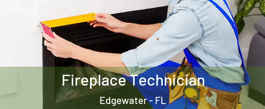  Fireplace Technician Edgewater - FL
