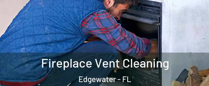  Fireplace Vent Cleaning Edgewater - FL