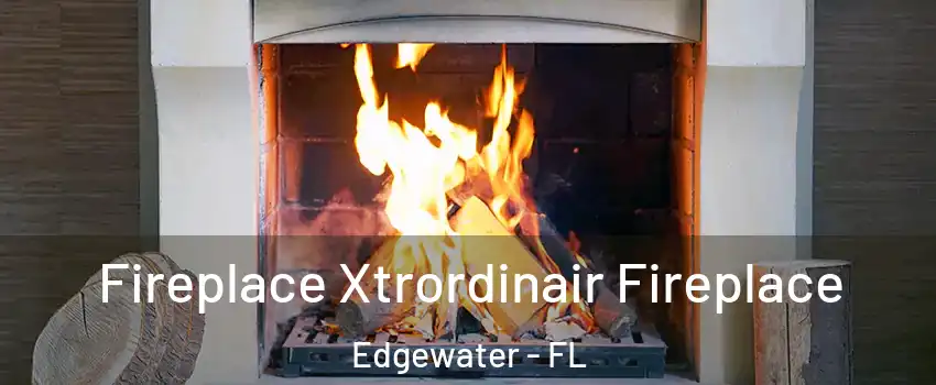 Fireplace Xtrordinair Fireplace Edgewater - FL