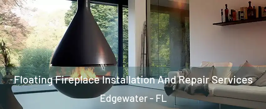  Floating Fireplace Installation And Repair Services Edgewater - FL