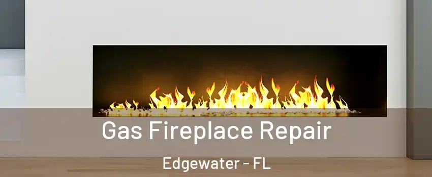  Gas Fireplace Repair Edgewater - FL