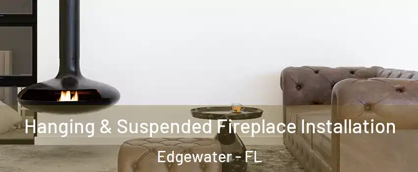  Hanging & Suspended Fireplace Installation Edgewater - FL