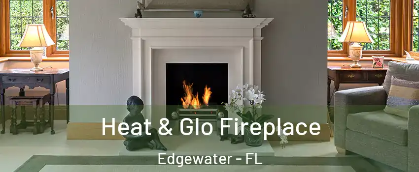  Heat & Glo Fireplace Edgewater - FL