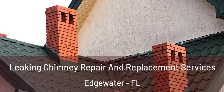 Leaking Chimney Repair And Replacement Services Edgewater - FL