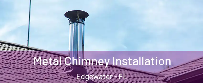  Metal Chimney Installation Edgewater - FL