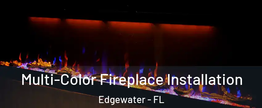  Multi-Color Fireplace Installation Edgewater - FL