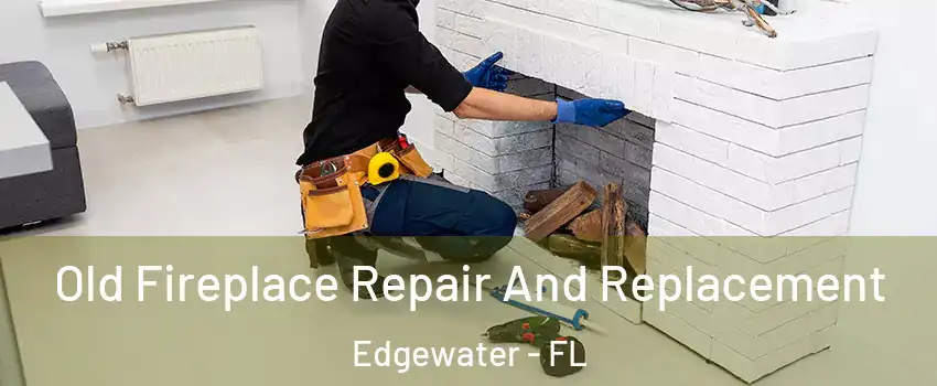  Old Fireplace Repair And Replacement Edgewater - FL