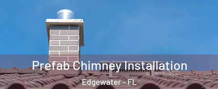  Prefab Chimney Installation Edgewater - FL