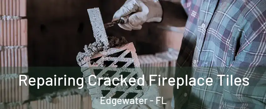  Repairing Cracked Fireplace Tiles Edgewater - FL