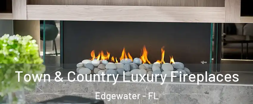  Town & Country Luxury Fireplaces Edgewater - FL