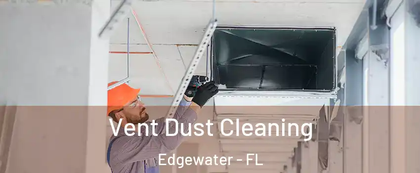  Vent Dust Cleaning Edgewater - FL