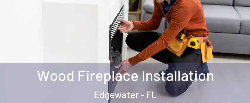  Wood Fireplace Installation Edgewater - FL