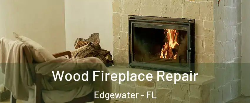  Wood Fireplace Repair Edgewater - FL